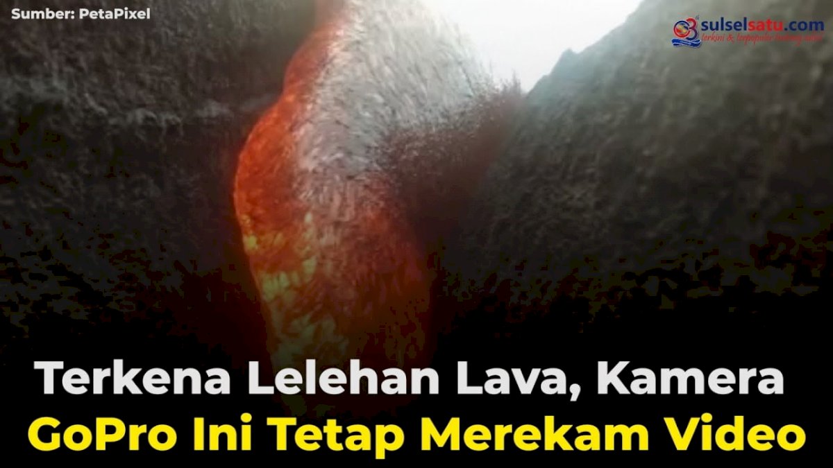 VIDEO: Terkena Lelehan Lava, Kamera GoPro Ini Tetap Merekam Video