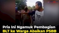 VIDEO: Pria Ini Ngamuk Pembagian BLT ke Warga Abaikan PSBB