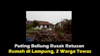 VIDEO: Puting Beliung Rusak Ratusan Rumah di Lampung, 2 Warga Tewas