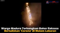 VIDEO: Warga Madura Terbangkan Balon Raksasa Bertuliskan ‘Corona’ di Malam Lebaran