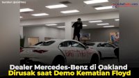 VIDEO: Dealer Mercedes-Benz di Oakland Dirusak saat Demo Kematian Floyd