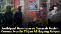 VIDEO: Antisipasi Perampasan Jenazah Pasien Corona, Nurdin Tinjau RS Sayang Rakyat