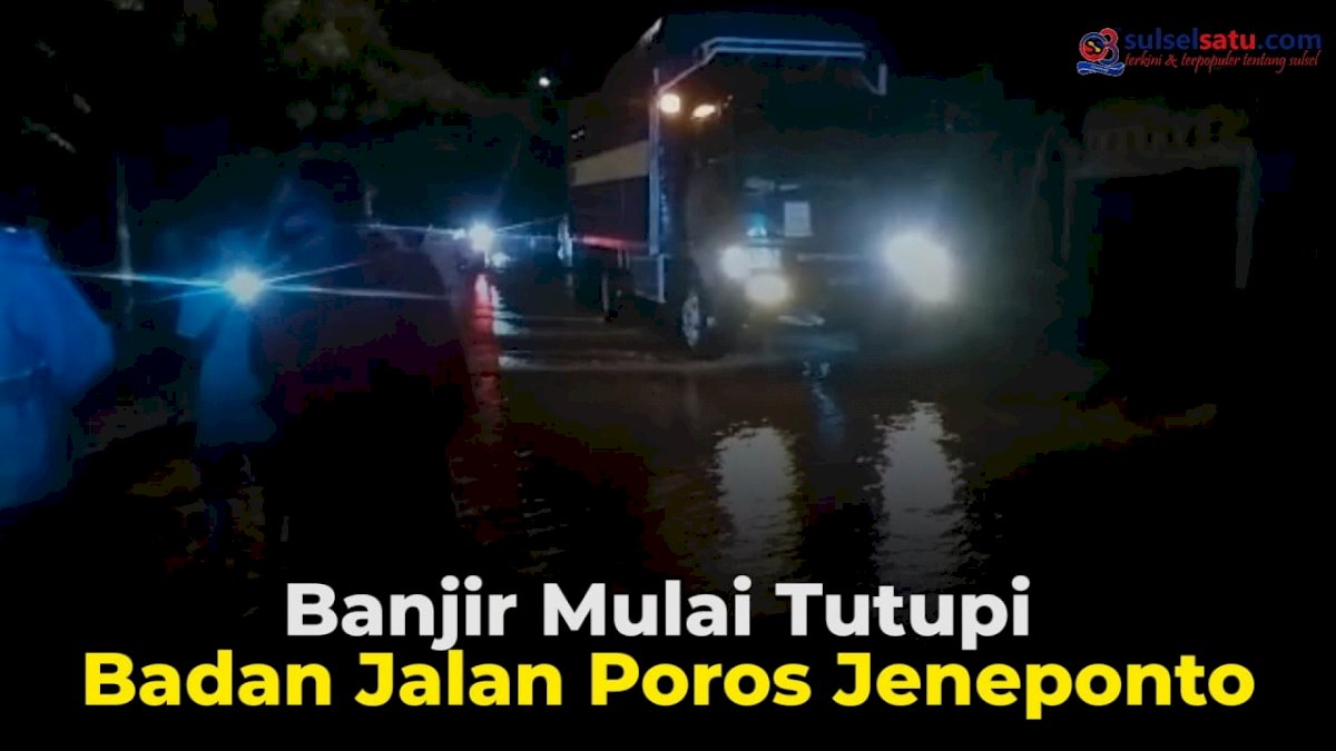 VIDEO: Banjir Mulai Genangi Badan Jalan Poros Jeneponto