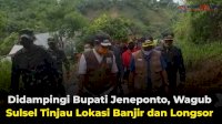 VIDEO: Didampingi Bupati Jeneponto, Wagub Sulsel Tinjau Lokasi Banjir dan Longsor