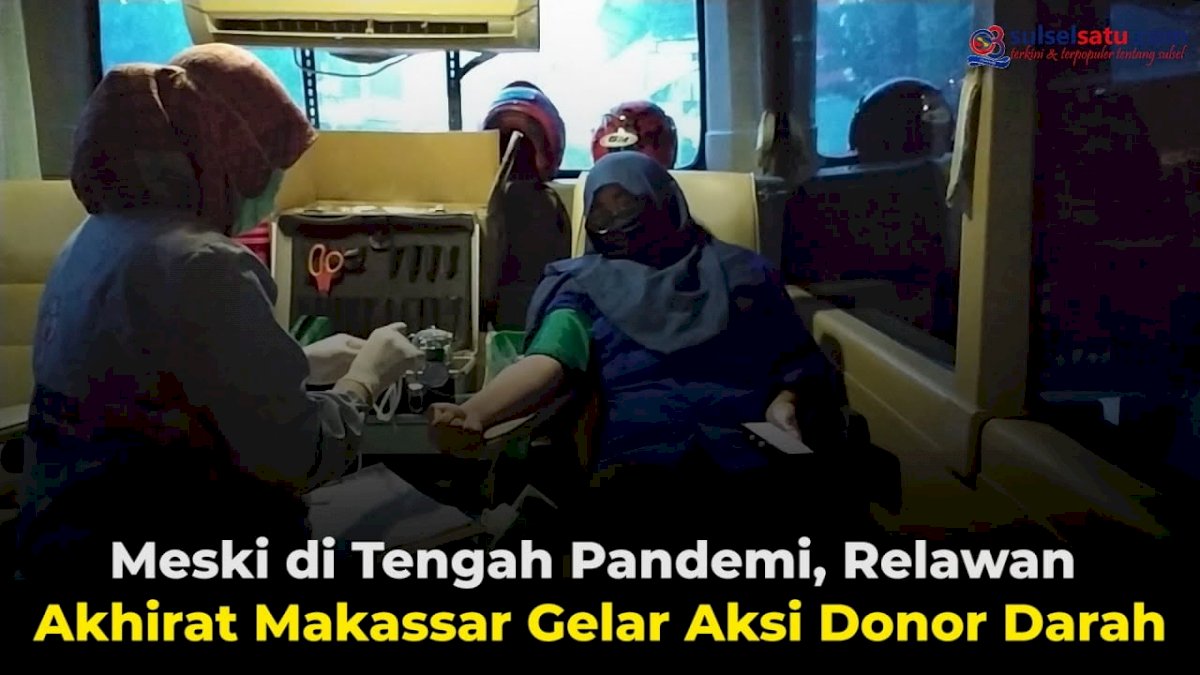 VIDEO: Meski di Tengah Pandemi, Relawan Akhirat Makassar Gelar Aksi Donor Darah