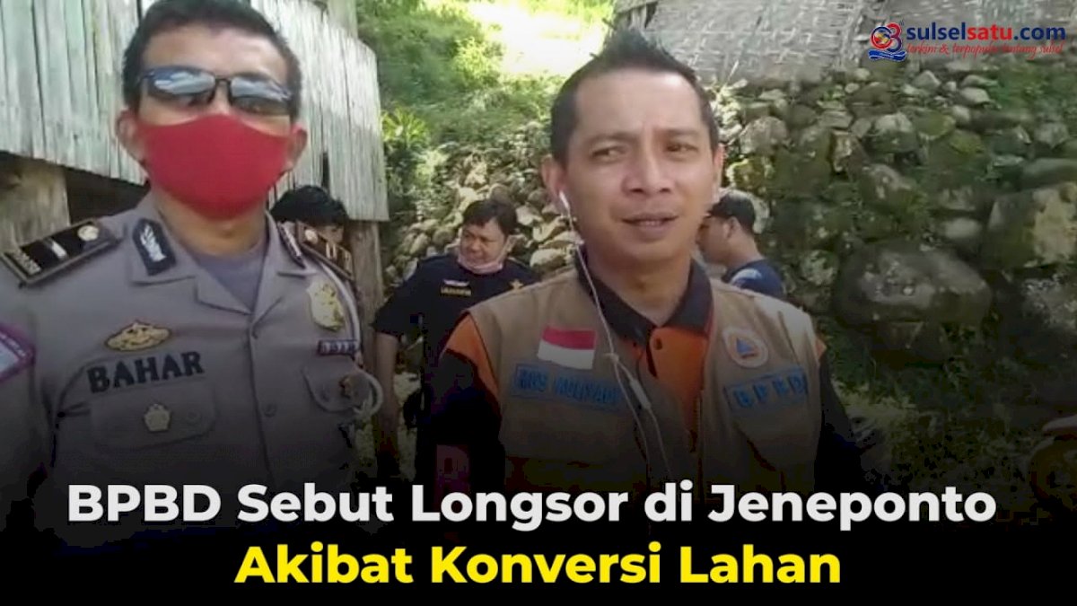 VIDEO: BPBD Sebut Longsor di Jeneponto Akibat Konversi Lahan