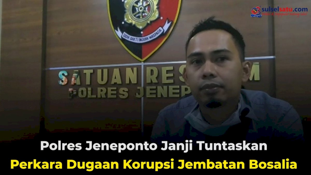 VIDEO: Polres Jeneponto Janji Tuntaskan Perkara Dugaan Korupsi Jembatan Bosalia