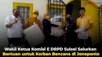 VIDEO: Wakil Ketua Komisi E DRPD Sulsel Salurkan Bantuan untuk Korban Bencana di Jeneponto