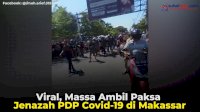 VIDEO: Viral, Massa Ambil Paksa Jenazah PDP Covid-19 di Makassar