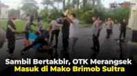 VIDEO: Sambil Bertakbir, OTK Merangsek Masuk di Mako Brimob Sultra