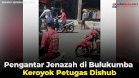 VIDEO: Pengantar Jenazah di Bulukumba Keroyok Petugas Dishub