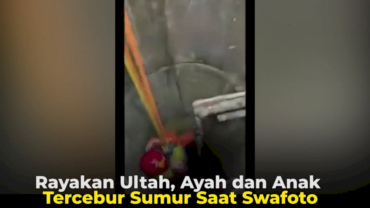 VIDEO: Rayakan Ultah, Ayah dan Anak Tercebur Sumur Saat Swafoto