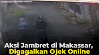 VIDEO: Aksi Jambret di Makassar, Digagalkan Ojek Online