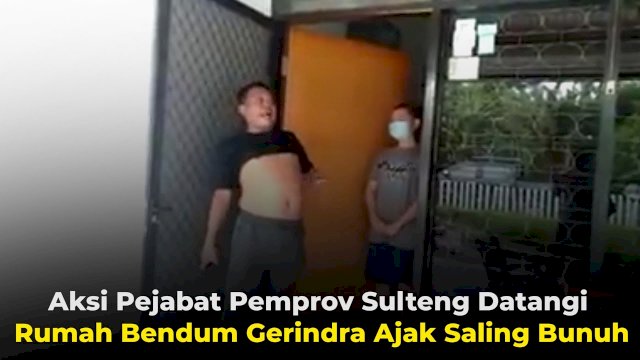 VIDEO: Aksi Pejabat Pemprov Sulteng Datangi Rumah Bendum Gerindra Ajak Saling Bunuh