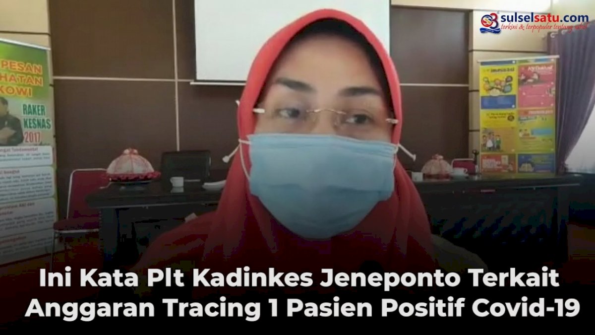 VIDEO: Ini Kata Plt Kadinkes Jeneponto Terkait Anggaran Tracing 1 Pasien Positif Covid-19
