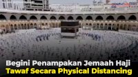VIDEO: Begini Penampakan Jemaah Haji Tawaf Secara Physical Distancing