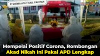 VIDEO: Mempelai Positif Corona, Rombongan Akad Nikah Ini Pakai APD Lengkap
