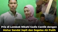 VIDEO: Pria di Lombok Nikahi Gadis Cantik dengan Mahar Sandal Jepit