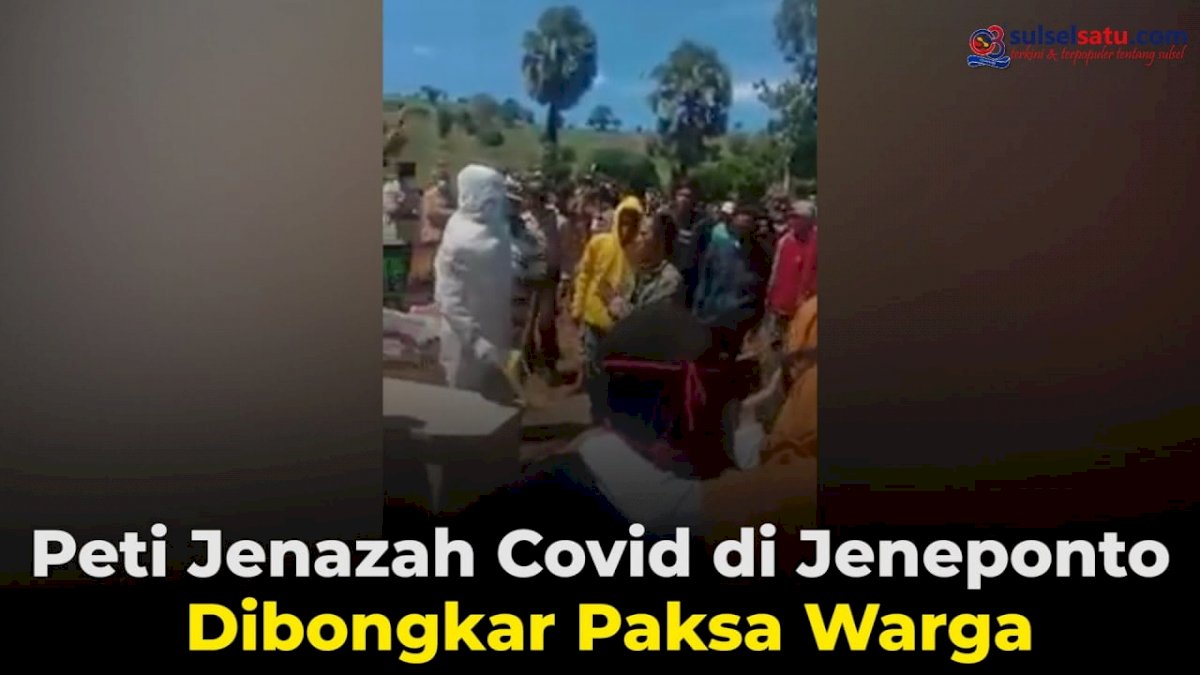VIDEO: Peti Jenazah Covid-19 di Jeneponto Dibongkar Paksa Warga