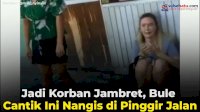 VIDEO: Jadi Korban Jambret, Bule Cantik Ini Nangis di Pinggir Jalan