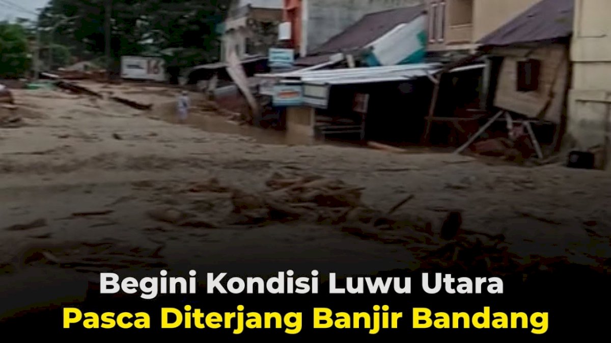 VIDEO: Begini Kondisi Luwu Utara Pasca Diterjang Banjir Bandang