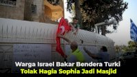 VIDEO: Warga Israel Bakar Bendera Turki Tolak Hagia Sophia Jadi Masjid