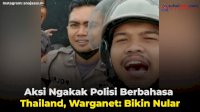 VIDEO: Aksi Ngakak Polisi Berbahasa Thailand, Warganet: Bikin Nular