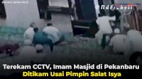 VIDEO: Terekam CCTV, Imam Masjid di Pekanbaru Ditikam Usai Pimpin Salat Isya
