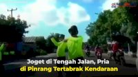 VIDEO: Joget di Tengah Jalan, Pria di Pinrang Tertabrak Kendaraan