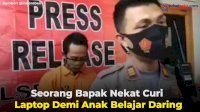 VIDEO: Seorang Bapak Nekat Curi Laptop Demi Anak Belajar Daring