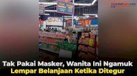 VIDEO: Tak Pakai Masker, Wanita Ini Ngamuk Lempar Belanjaan Ketika Ditegur