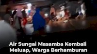 VIDEO: Air Sungai Masamba Kembali Meluap, Warga Berhamburan