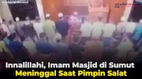 VIDEO: Innalillahi, Imam Masjid di Sumut Meninggal Saat Pimpin Salat