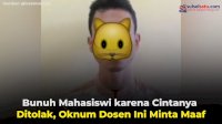 VIDEO: Bunuh Mahasiswi karena Cintanya Ditolak, Oknum Dosen Ini Minta Maaf