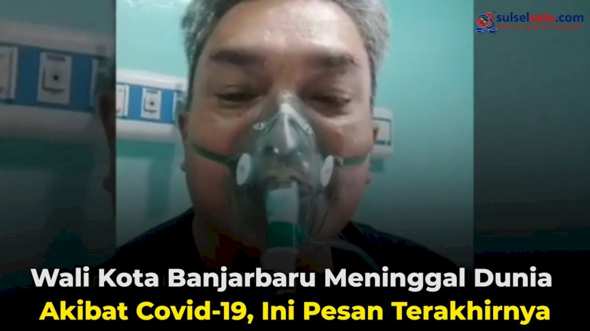 VIDEO: Wali Kota Banjarbaru Meninggal Dunia Akibat Covid-19, Ini Pesan Terakhirnya