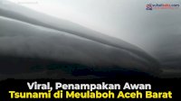 VIDEO: Viral, Penampakan Awan Tsunami di Meulaboh Aceh Barat