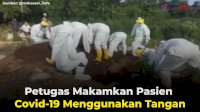 VIDEO: Warga Enggan Pinjamkan Cangkul, Petugas Makamkan Pasien Covid-19 Menggunakan Tangan