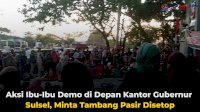 VIDEO: Aksi Ibu-Ibu Demo di Depan Kantor Gubernur Sulsel, Minta Tambang Pasir Disetop