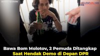 VIDEO: Bawa Bom Molotov, 2 Pemuda Ditangkap Saat Hendak Demo di Depan DPR