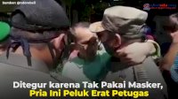 VIDEO: Ditegur karena Tak Pakai Masker, Pria Ini Peluk Erat Petugas