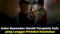 VIDEO: Anies Baswedan Marahi Pengelola Kafe yang Langgar Protokol Kesehatan