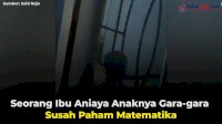 VIDEO: Seorang Ibu Aniaya Anaknya Gara-gara Susah Paham Matematika