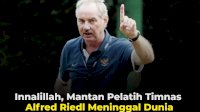 VIDEO: Innalillah, Mantan Pelatih Timnas Alfred Riedl Meninggal Dunia
