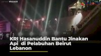 VIDEO: KRI Hasanuddin Bantu Jinakan Api di Pelabuhan Beirut Lebanon