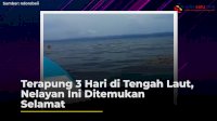 VIDEO: Terapung 3 Hari di Tengah Laut, Nelayan Ini Ditemukan Selamat