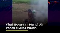 VIDEO: Viral, Bocah Ini Mandi Air Panas di Atas Wajan