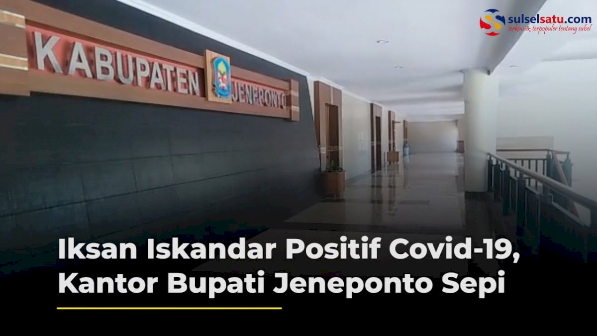 VIDEO: Iksan Iskandar Positif Covid-19, Kantor Bupati Jeneponto Sepi