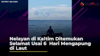 VIDEO: Nelayan di Kaltim Ditemukan Selamat Usai 6 Hari Mengapung di Laut