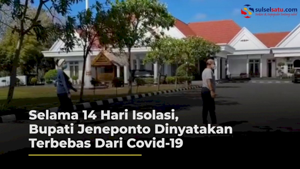 VIDEO: Selama 14 Hari Isolasi, Bupati Jeneponto Dinyatakan Terbebas Dari Covid-19