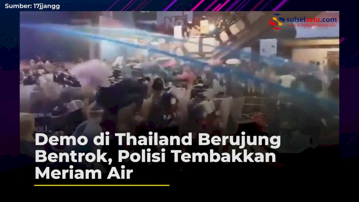 VIDEO: Demo di Thailand Berujung Bentrok, Polisi Tembakkan Meriam Air